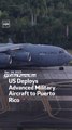 US Deploys Advanced Military Aircraft to Puerto Rico