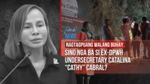 Sino nga ba si ex-DPWH Undersecretary Catalina “Cathy” Cabral? | GMA Integrated Newsfeed