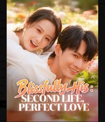 Blissfully His Second Life Perfect Love Chinese Drama - English Sub