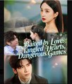 Baited by Love Tangled Hearts, Dangerous Games - English Sub