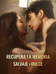 [Doblado ES] Recupera la Memoria- La Esposa Salvaje y Dulce ReelShort CN