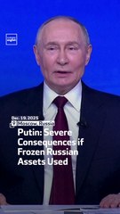 Putin: Severe Consequences if Frozen Russian Assets Used