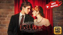 Marrying My Ex’s Uncle | Full Movie HD - Drama ShortFilms Hot