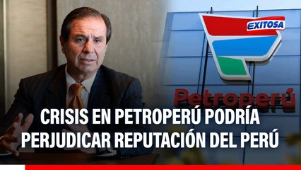 Crisis en Petroperú podría perjudicar reputación del Perú como buen pagador de deudas