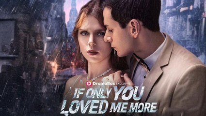 [Hot 2025🔥] If Only You Loved Me More Full Movie_Dramabox 1