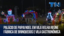 Palácio de Papai Noel em Vila Velha reúne fábrica de brinquedos e vila gastronômica