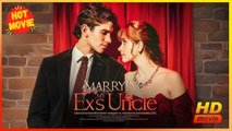 Marrying My Ex’s Uncle | Full Movie HD - Best Drama ShortFilms Hot Romance Love