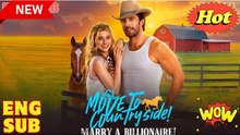 Move to Countryside, Marry a Billionaire #Full2025