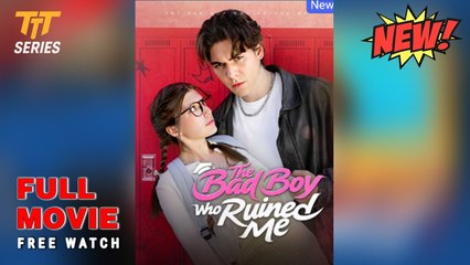 The Bad Boy Who Ruined Me - Full Movie
