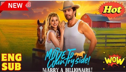 Move to Countryside, Marry a Billionaire #Full2025