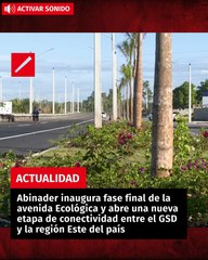 Abinader inaugura fase final de la avenida Ecológica y abre una nueva etapa de conectividad entre el GSD y la región Este del país