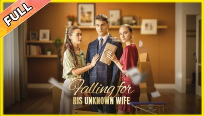 Falling For His Unknown Wife - Full Movie