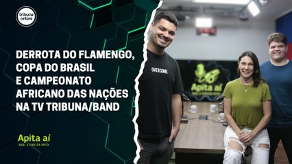 Derrota do Flamengo, Copa do Brasil e Campeonato Africano das Nações | Apita Aí #32