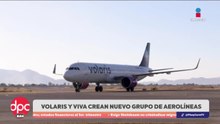 Volaris y Viva Aerobús crearán nuevo grupo aéreo | DPC con Paola Rojas