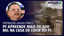 PF apreende mais de R$ 400 mil na casas de líder do PL