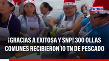 ¡Gracias a Exitosa y SNP! Más de 300 ollas comunes recibieron 10 toneladas de pescado