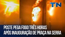 Poste pega fogo três horas após inauguração de praça na Serra