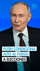 Putin condiciona el cese de ataques a elecciones en Ucrania y apoyo occidental
