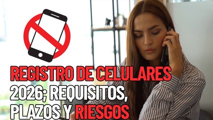 Registro de celulares 2026: Requisitos y plazos obligatorios en México