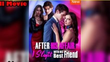 After His Affair I Slept With His Best Friend - FULL MOVIES ENGLISH SUB