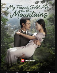My Fiance Sold Me to the Mountains Chinese Drama - English Sub