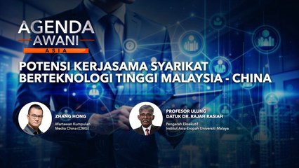 Agenda AWANI Asia: Potensi Kerjasama Syarikat Berteknologi Tinggi Malaysia-China