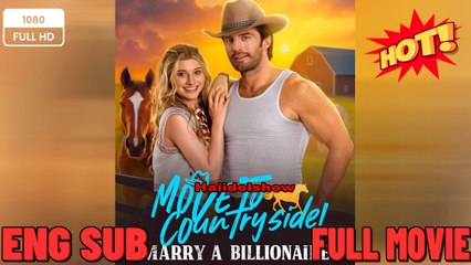 Move to Countryside, Marry a Billionaire #Full New 2025 English Sub