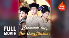 [Hot Drama] Crowned by Her Own Illusion | Full Movie (2025)