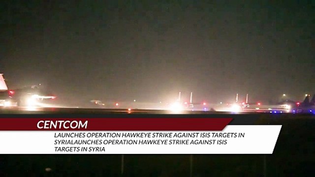 CENTCOM Launches Operation Hawkeye Strike Against ISIS Targets in Syria