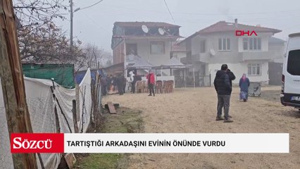 Tartıştığı arkadaşını evinin önünde vurdu