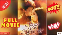 Maybe Love, Maybe Not - Full Movies English Subtitle 2025