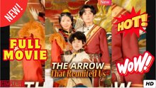 The Arrow That Reunited Us Chinese Drama - Full Movies English Subtitle