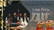 Leke Pehla Pehla Pyaar | Classical Version | Qwwali Version