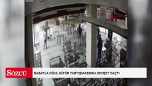 Babayla oğul küfür tartışmasında dehşet saçtı
