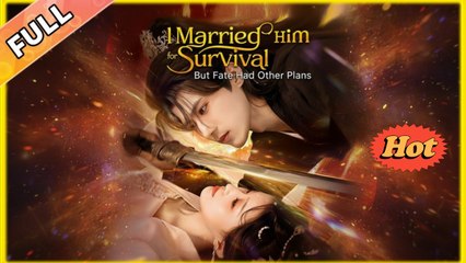 [ Full Episodes ]  I Married Him for Survival, But Fate Had Other Plans - EngSub