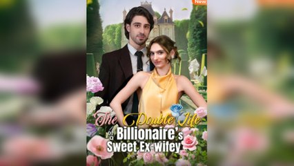 The Double Life of a Billionaire's Sweet Ex-Wifey - Full Movies English Sub