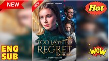 Too Late to Regret Ex Hubby Full Movie HD