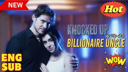 Knocked Up by My Ex Billionaire Uncle Full Movie HD