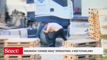 Ankara'da "change araç" operasyonu: 4 kişi tutuklandı