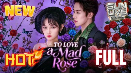 To Love a Mad Rose Full Movie HD Vertical Short I Best CDrama ShortFilms Hot Billionaire CEO Dark Love Chinese Romance 2025