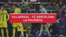 La polémica del Villarreal - FC Barcelona