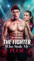 [EngSub] The Fighter Who Stole My Pulse