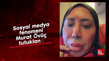 Sosyal medya fenomeni Murat Övüç tutuklandı