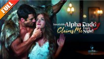 Insatiable Alpha Daddy Claims Me Every Night Full movie