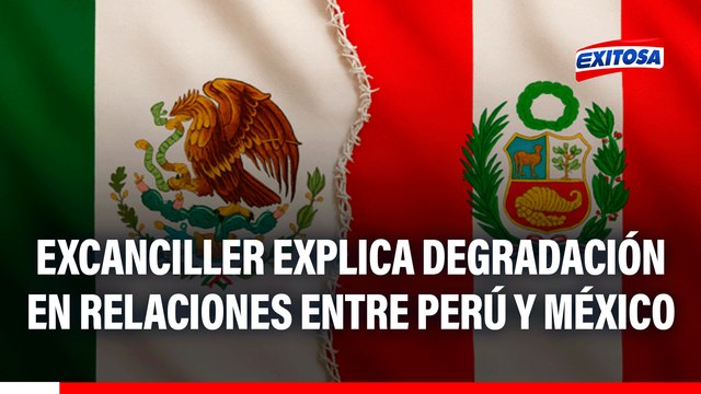Excanciller sobre relaciones entre Perú y México: La degradación es por errores en la conducción de la política exterior