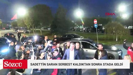 Sadettin Saran serbest kaldıktan sonra stada geldi