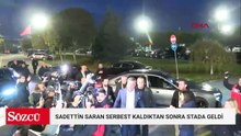 Sadettin Saran serbest kaldıktan sonra stada geldi
