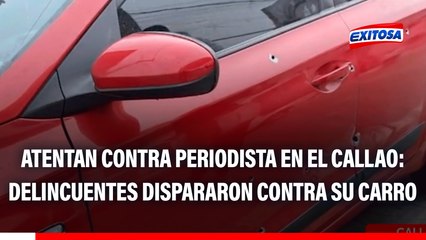 Atentan contra periodista en el Callao: Delincuentes dispararon contra su vehículo