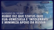 Rubio diz que status quo EUA-Venezuela é 'intolerável' e minimiza apoio da Rússia