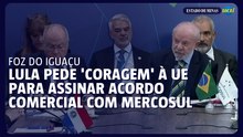 Lula pede 'coragem' à UE para assinar acordo comercial com Mercosul